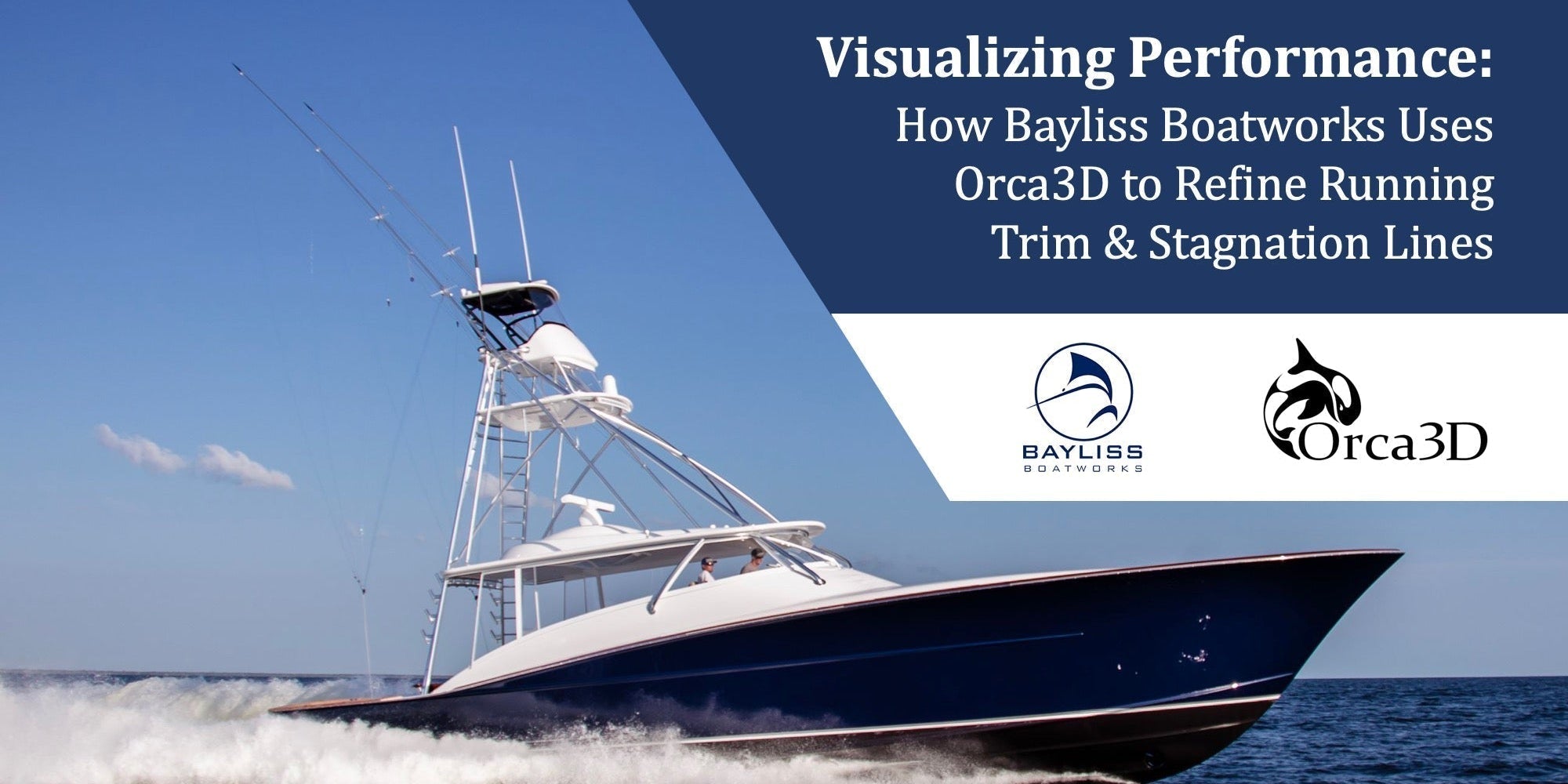 Visualizing Performance: How Bayliss Boatworks Uses Orca3D to Refine Running Trim and Stagnation Lines