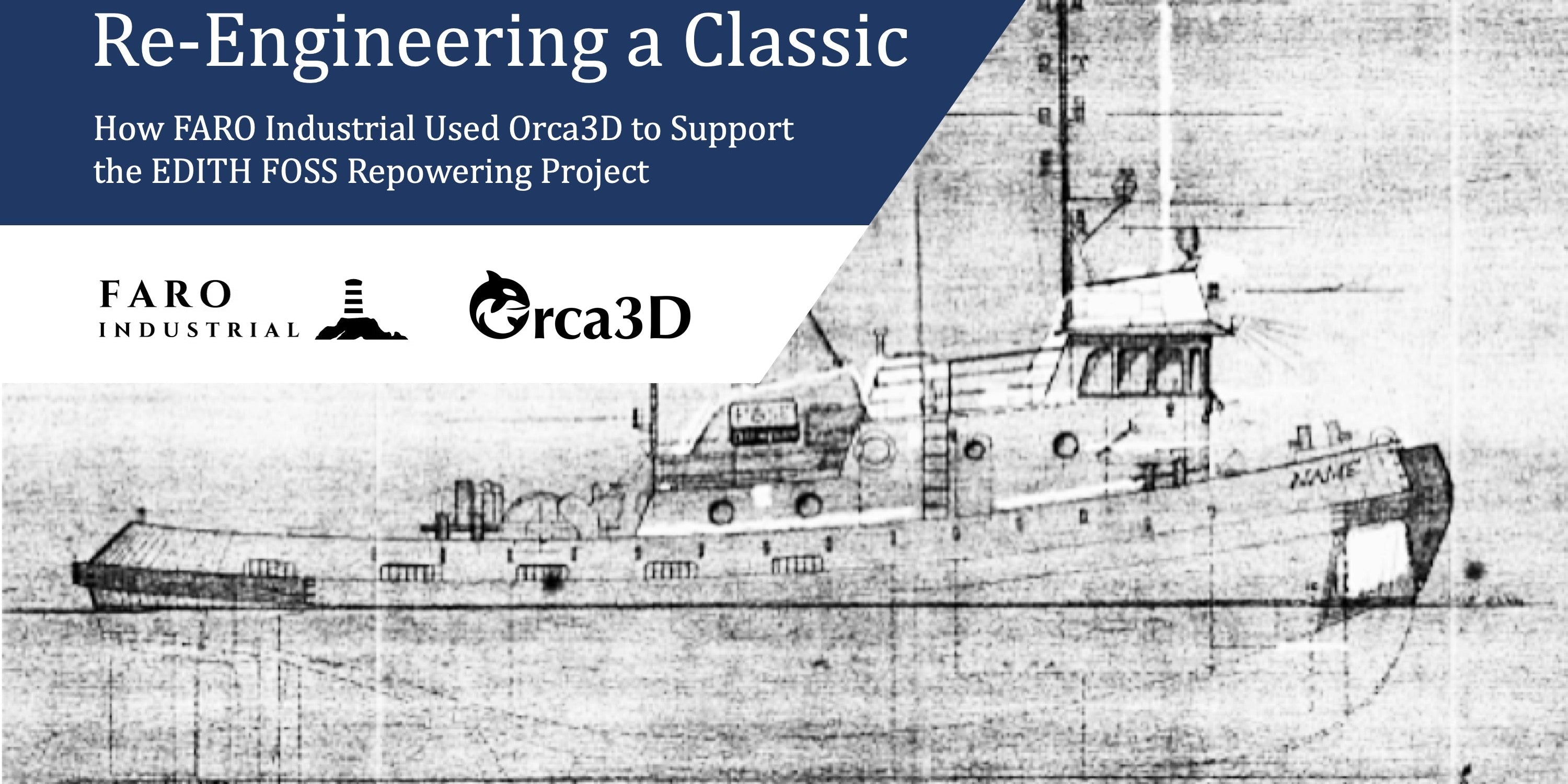Re‑Engineering a Classic: How FARO Industrial Used Orca3D to Support the EDITH FOSS Repowering Project 