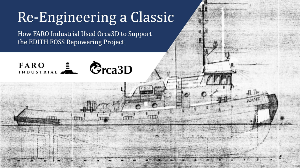 Re‑Engineering a Classic: How FARO Industrial Used Orca3D to Support the EDITH FOSS Repowering Project 