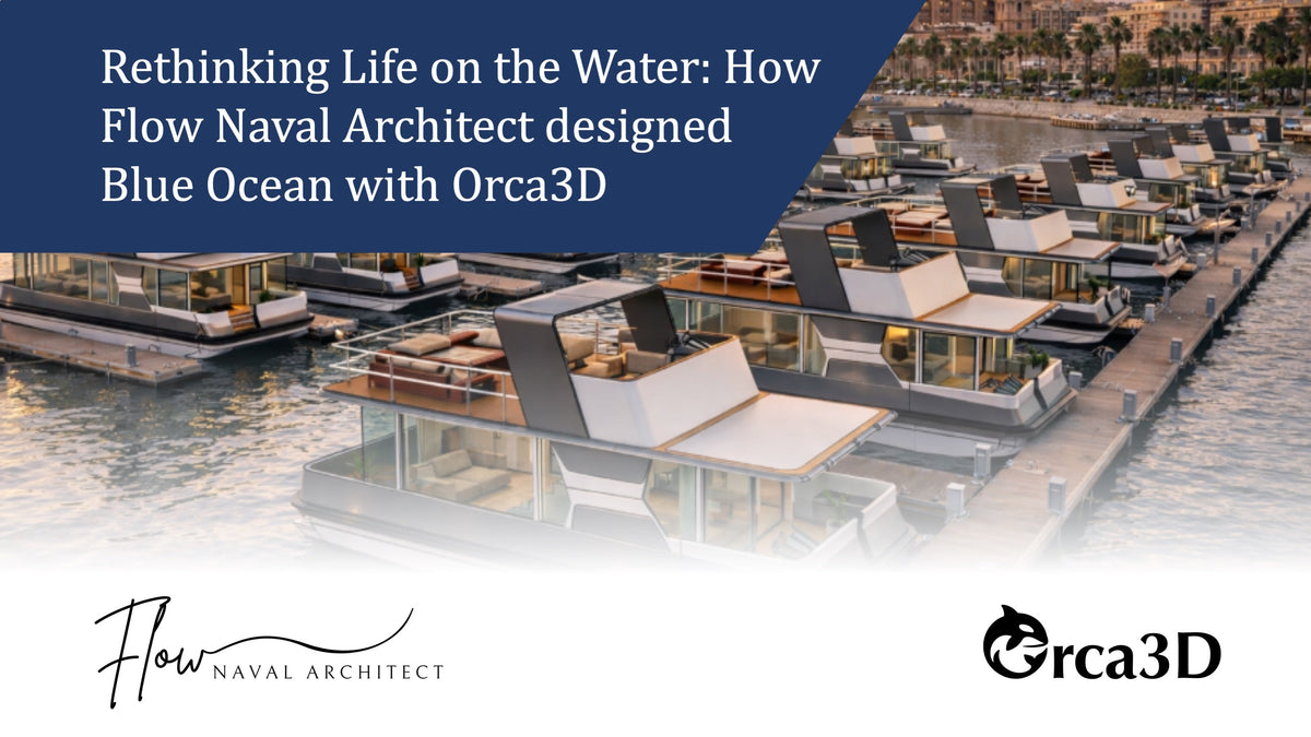 Rethinking Life on the Water: How Flow Naval Architect, Designed the Blue Ocean Floating Home with Orca3D